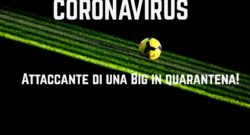 Coronavirus: una Big mette il suo attaccante in quarantena